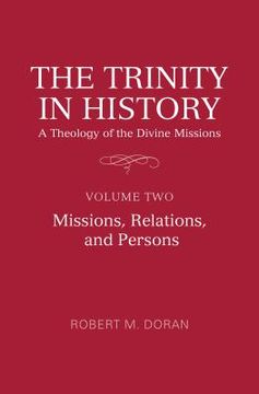 portada The Trinity in History: A Theology of the Divine Missions: Volume Two: Missions, Relations, and Persons (en Inglés)