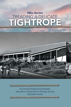 portada Treading a Delicate Tightrope: A Principal Balancing Between Education and Political Change During Turbulent 