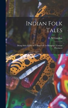 portada Indian Folk Tales: Being Side-lights on Village Life in Bilaspore, Central Provinces (en Inglés)