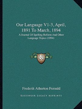 portada our language v1-3, april, 1891 to march, 1894: a journal of spelling reform and other language topics (1894)