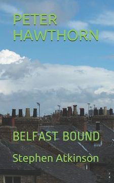 portada Peter Hawthorn: Belfast Bound (en Inglés)