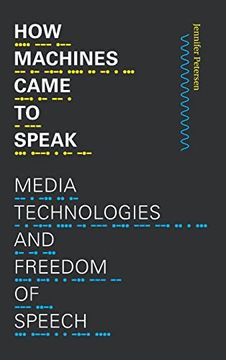 portada How Machines Came to Speak: Media Technologies and Freedom of Speech (Sign, Storage, Transmission) (en Inglés)