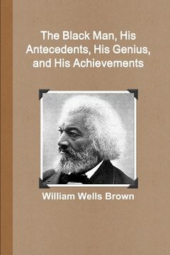 portada The Black Man, His Antecedents, His Genius, and His Achievements (en Inglés)