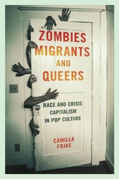 portada Zombies, Migrants, and Queers: Race and Crisis Capitalism in Pop Culture