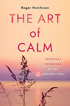 portada The art of Calm: Spiritual Exercises for the Anxious Soul (in English)