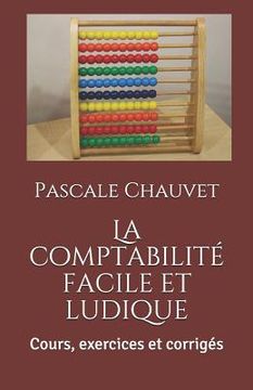 portada La Comptabilité Facile Et Ludique: Cours, Exercices Et Corrigés (en Francés)