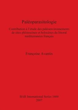 portada Paleoparasitologie: Contribution a L'etude des Paleoenvironements de Sites Pleistocenes et Holocenes du Littoral Mediterranean Francais (Bar International) (en Inglés)