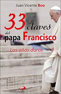 portada 33 Claves del Papa Francisco: Los Años Duros: 106 (Caminos)