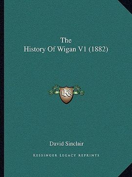 portada the history of wigan v1 (1882) (en Inglés)