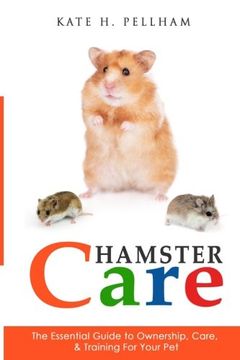 portada Hamster Care: The Essential Guide to Ownership, Care, & Training For Your Pet (en Inglés)