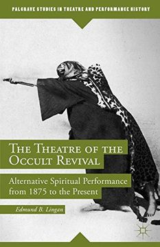 portada The Theatre of the Occult Revival: Alternative Spiritual Performance From 1875 to the Present (Palgrave Studies in Theatre and Performance History) (en Inglés)