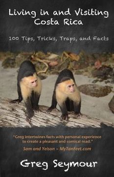portada Living in and Visiting Costa Rica: 100 Tips, Tricks, Traps, and Facts (en Inglés)