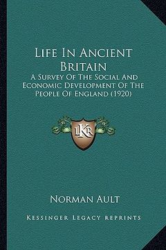 portada life in ancient britain: a survey of the social and economic development of the peopla survey of the social and economic development of the peo