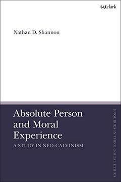 portada Absolute Person and Moral Experience: A Study in Neo-Calvinism (T&T Clark Enquiries in Theological Ethics) (in English)