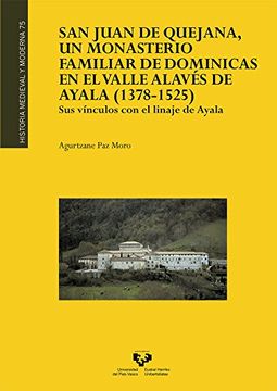 portada San Juan de Quejana, un Monasterio Familiar de Dominicas en el Valle Alavés de Ayala (1378-1525) (in Spanish)