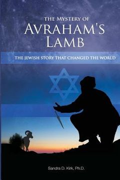 portada The Mystery of Avraham's Lamb: The Jewish Story that Changed the World (en Inglés)