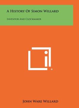 portada a history of simon willard: inventor and clockmaker