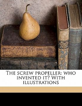 portada the screw propeller: who invented it? with illustrations (in English)