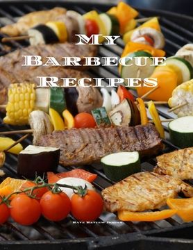portada My Barbecue Recipes: An easy way to create your very own barbecue recipes cookbook with your favorite recipes, in an 8.5"x11" 100 writable (en Inglés)