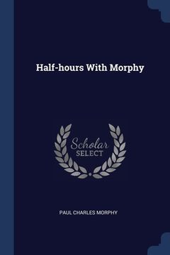portada Half-hours With Morphy (en Inglés)