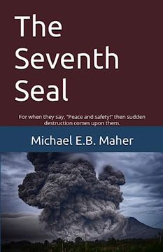 portada The Seventh Seal: For When They Say, "Peace and Safety! " Then Sudden Destruction Comes Upon Them. (End of the Ages) (en Inglés)