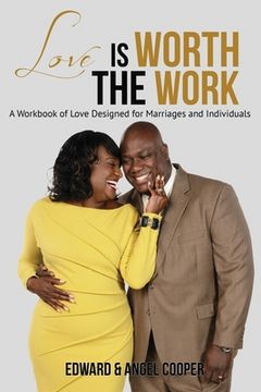 portada Love is Worth the Work: A Workbook of Love Designed for Marriages and Individuals (en Inglés)