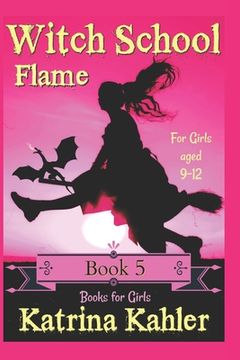 portada Books for Girls - WITCH SCHOOL - Book 5: Flame: For Girls Aged 9-12 (in English)
