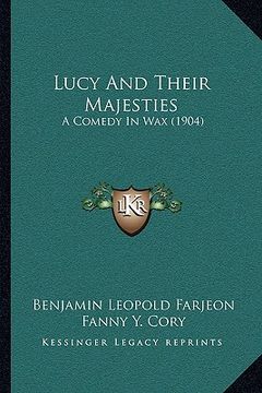 portada lucy and their majesties: a comedy in wax (1904) (en Inglés)