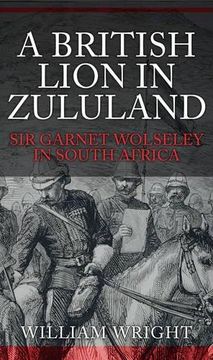 portada A British Lion in Zululand: Sir Garnet Wolseley in South Africa