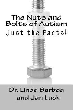 portada The Nuts and Bolts of Autism: Just the Facts! (en Inglés)