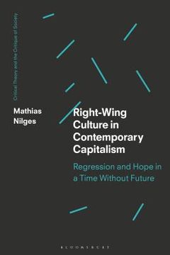 portada Right-Wing Culture in Contemporary Capitalism Regression and Hope in a Time Without Future (en Inglés)