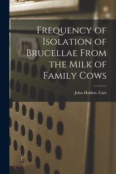 portada Frequency of Isolation of Brucellae From the Milk of Family Cows (en Inglés)