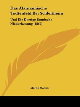 portada Das Alamannische Todtenfeld Bei Schleitheim: Und Die Dortige Romische Niederlassung (1867) (en Alemán)