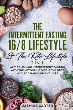 portada The Intermittent Fasting 16/8 Lifestyle & the Keto Lifestyle 2 in 1: Why Combining Intermittent Fasting with the Ketogenic Diet Is the Best Way for Ra (en Inglés)