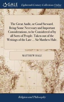 portada The Great Audit, or Good Steward. Being Some Necessary and Important Considerations, to be Considered of by all Sorts of People. Taken out of the Writ (en Inglés)