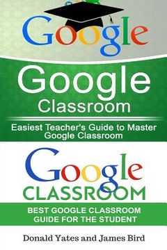 portada Google Classroom: Easiest Teacher's and Student's Guide to Master Google Classroom (en Inglés)