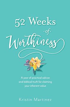 portada 52 Weeks of Worthiness: A Year of Practical Advice and Biblical Truth for Claiming Your Inherent Value (en Inglés)
