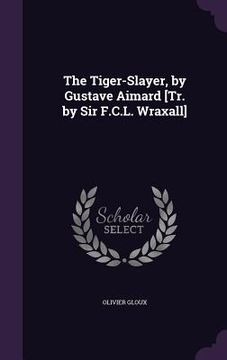 portada The Tiger-Slayer, by Gustave Aimard [Tr. by Sir F.C.L. Wraxall] (en Inglés)