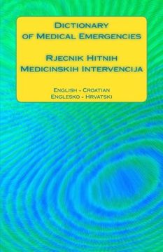 portada Dictionary of Medical Emergencies / Rjecnik Hitnih Medicinskih Intervencija: English - Croatian / Englesko - Hrvatski