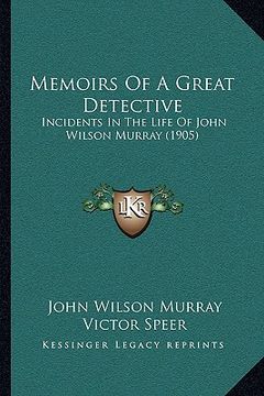 portada memoirs of a great detective: incidents in the life of john wilson murray (1905) (en Inglés)