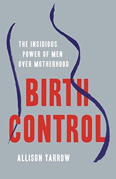 portada Birth Control: The Insidious Power of men Over Motherhood (en Inglés)