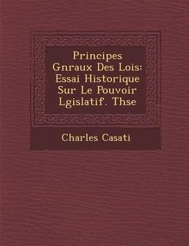 portada Principes G�n�raux Des Lois: Essai Historique Sur Le Pouvoir L�gislatif. Th�se (en Francés)