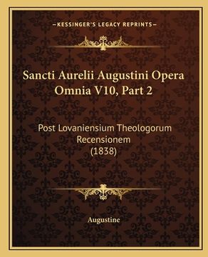 portada Sancti Aurelii Augustini Opera Omnia V10, Part 2: Post Lovaniensium Theologorum Recensionem (1838) (en Latin)