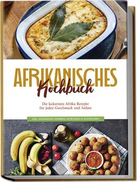 portada Afrikanisches Kochbuch: Die Leckersten Afrika Rezepte für Jeden Geschmack und Anlass - Inkl. Fingerfood, Desserts, Getränken & Aufstrichen (in German)