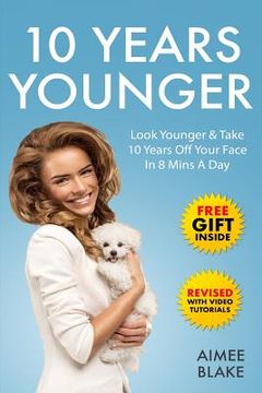 portada 10 Years Younger - How To Look Younger Naturally [Video Tutorials Included]: Get Rid of Wrinkles With Facial Exercises & Take 10 Years off Your Face i (in English)