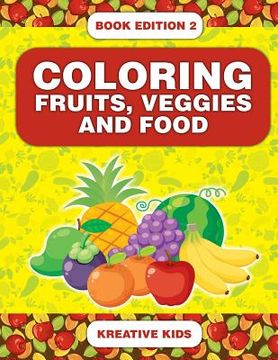 portada Coloring Fruits, Veggies and Food Book Edition 2 (en Inglés)
