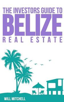 portada The Investors Guide to Belize Real Estate (en Inglés)