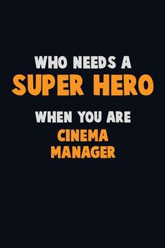 portada Who Need A SUPER HERO, When You Are Cinema Manager: 6X9 Career Pride 120 pages Writing Notebooks (in English)