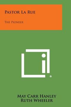 portada Pastor La Rue: The Pioneer (en Inglés)