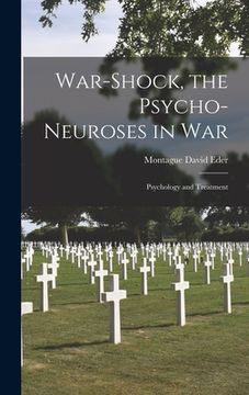 portada War-shock, the Psycho-neuroses in War: Psychology and Treatment (en Inglés)